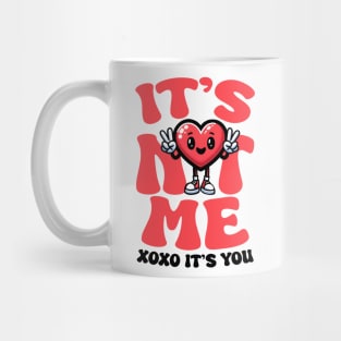 It's Not Me, It's You Mug